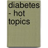 Diabetes - Hot Topics door John A. Colwell