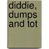 Diddie, Dumps and Tot
