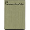 Die 5-Elemente-Küche by Gabriele Klinger