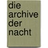 Die Archive der Nacht