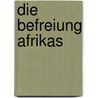 Die Befreiung Afrikas door Onbekend