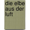 Die Elbe aus der Luft by Sabine Tacke