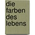 Die Farben des Lebens