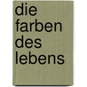 Die Farben des Lebens by Susann Meissner