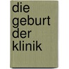 Die Geburt der Klinik door Michel Foucault