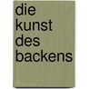 Die Kunst des Backens door Axel Meyer