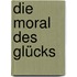 Die Moral des Glücks