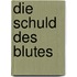 Die Schuld des Blutes