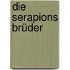 Die Serapions Brüder by Ernst Theodor Amadeus Hoffmann