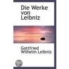 Die Werke Von Leibniz door Gottfried Wilhelm Leibnitz