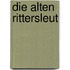 Die alten Rittersleut