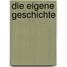 Die eigene Geschichte door Wolfgang Hegewald