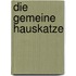 Die gemeine Hauskatze