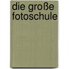 Die große Fotoschule by Christian Westphalen