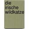 Die irische Wildkatze door Virginia Henley