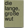 Die lange, große Wut door Hansjörg Martin