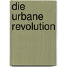 Die urbane Revolution door Fernand Mathias Guelf