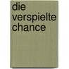 Die verspielte Chance door Hans-Dieter Karitsch