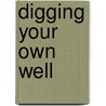 Digging Your Own Well door Jacquelene Hurlburt