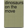 Dinosaurs on the Move door Cathy Diez-luckie