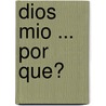 Dios Mio ... Por Que? door Pierre Abate
