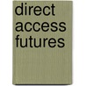 Direct Access Futures door David Silverman