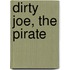 Dirty Joe, the Pirate