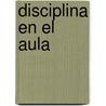 Disciplina En El Aula by Arnie Bianco