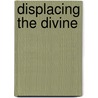 Displacing The Divine door Douglas Alan Walrath