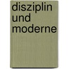 Disziplin und Moderne door Jens Dreisbach