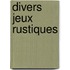 Divers Jeux Rustiques