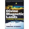 Divine Magnetic Lands door Timothy O'Grady