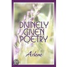 Divinely Given Poetry door Arlene