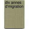 Dix Annes D'Migration door Ange Achille Charles Neuilly