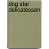 Dog Star Delicatessen door Mekeel McBride