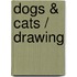 Dogs & Cats / Drawing