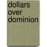 Dollars Over Dominion by Thomas David Schoonover