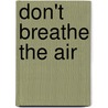 Don't Breathe The Air door Scott Hamilton Dewey