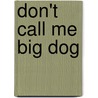 Don't Call Me Big Dog by Michael Harp