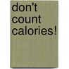 Don't Count Calories! door Fred Kerner