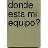 Donde Esta Mi Equipo? door Mario Kogan