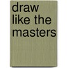 Draw Like The Masters by Barrington Barber