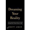 Dreaming Your Reality door Brett Aiken
