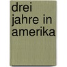 Drei Jahre In Amerika by Israel Joseph Benjamin