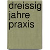 Dreissig Jahre Praxis door Hugo Leonard Von Gutzeit