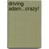 Driving Adam...Crazy! door Rida Allen