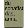 Du schaffst das, Anna by Sarah Bosse