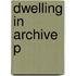 Dwelling In Archive P