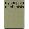 Dyspepsia of Phthisis door William Soltau Fenwick