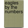 Eagles by the Numbers by John Maxymuk